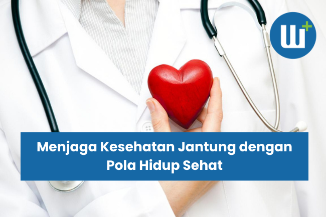 Menjaga Kesehatan Jantung dengan Pola Hidup Sehat: Langkah Mudah untuk Hidup Lebih Baik